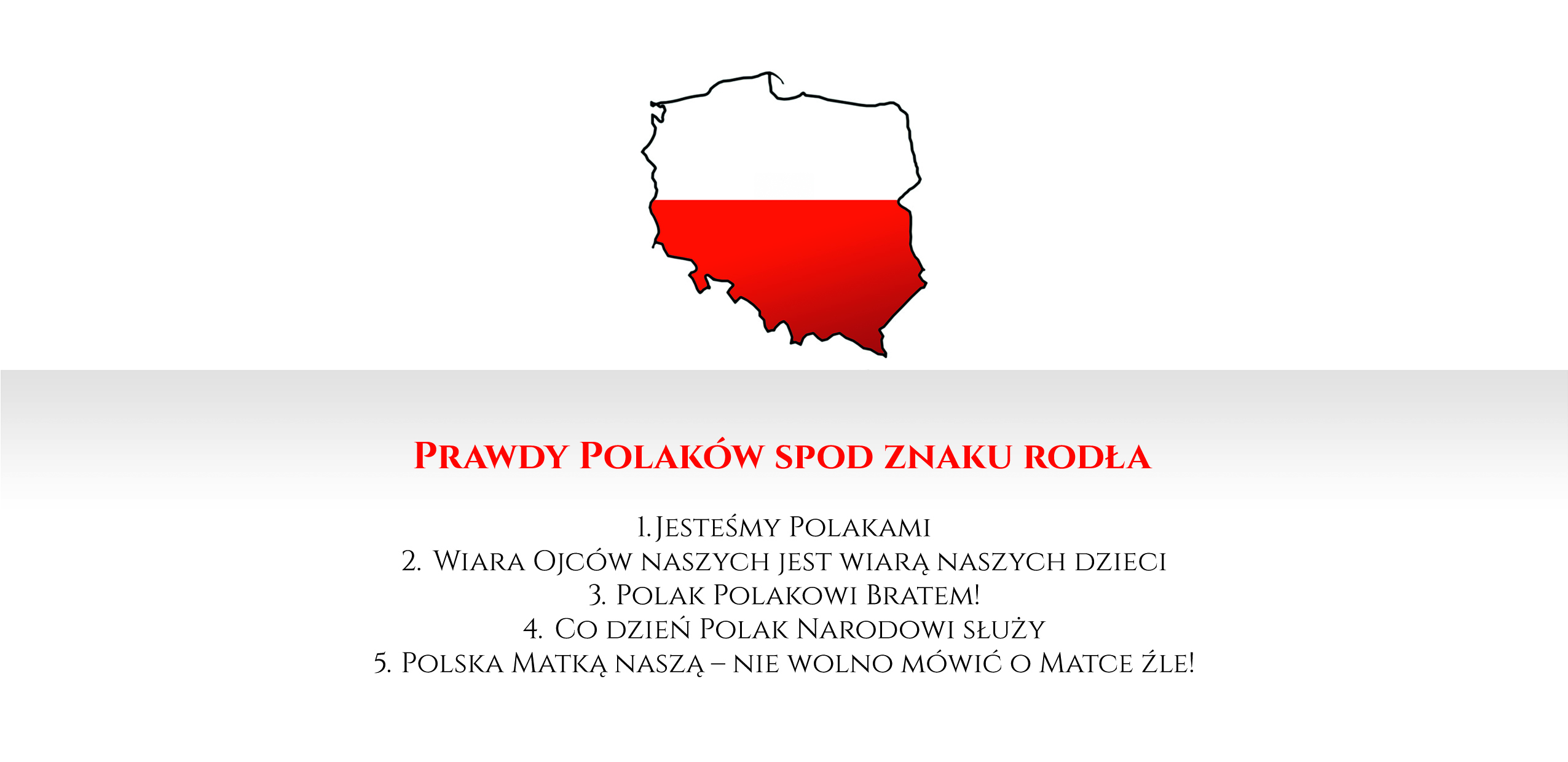 Prawdy Polaków spod znaku Rodła: 1.Jesteśmy Polakami, 2.Wiara ojców naszych jest wiarą naszych dzieci, 3.Polak Polakowi bratem, 4.Co dzień Polak narodowi służy, 5. Polska matka naszą. Nie wolno mówić o matce źle.