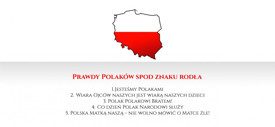 Prawdy Polaków spod znaku Rodła: 1.Jesteśmy Polakami, 2.Wiara ojców naszych jest wiarą naszych dzieci, 3.Polak Polakowi bratem, 4.Co dzień Polak narodowi służy, 5. Polska matka naszą. Nie wolno mówić o matce źle.